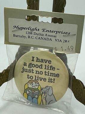 Vintage Magnet Button I Have A Good Life Just No Time To Live It Hyperlight